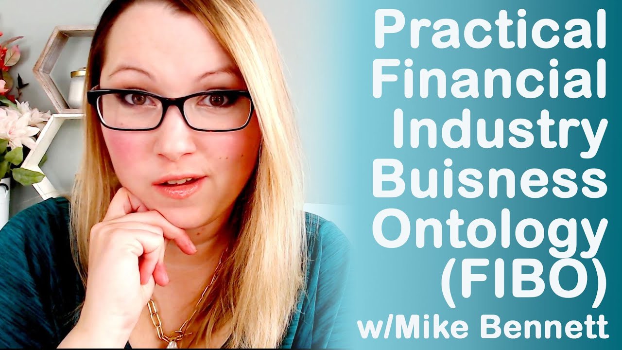 Practical Financial Industry Buisness Ontology (FIBO) w/Mike Bennett