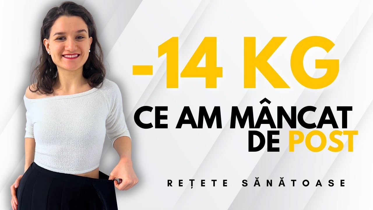 Ce am mâncat DE POST ca să SLĂBESC 14 kg și să nu mă mai ÎNGRAȘ? Rețete sănătoase