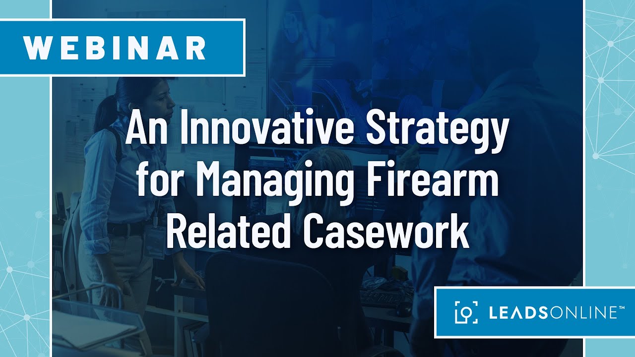 Webinar Series | An Innovative Strategy for Managing Firearm Related Casework