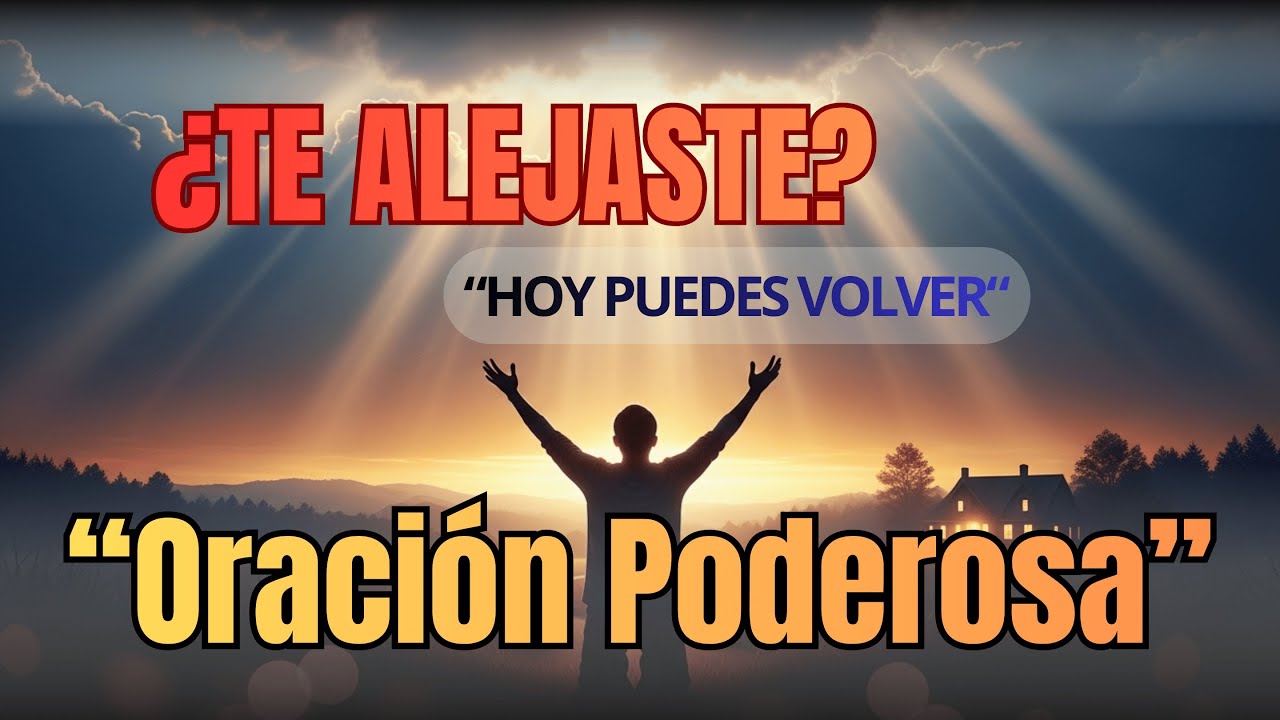 Oraci&oacute;n para Regresar a Dios | Cuando Te Alejaste y Necesitas Volver a Casa 🏡❤️