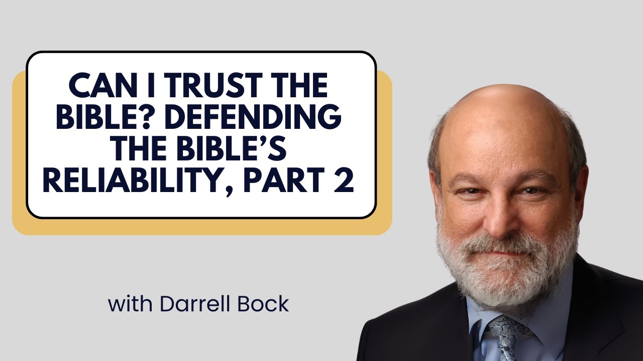 Can I Trust the Bible? Defending the Bible’s Reliability, Part 2 - Darrell Bock