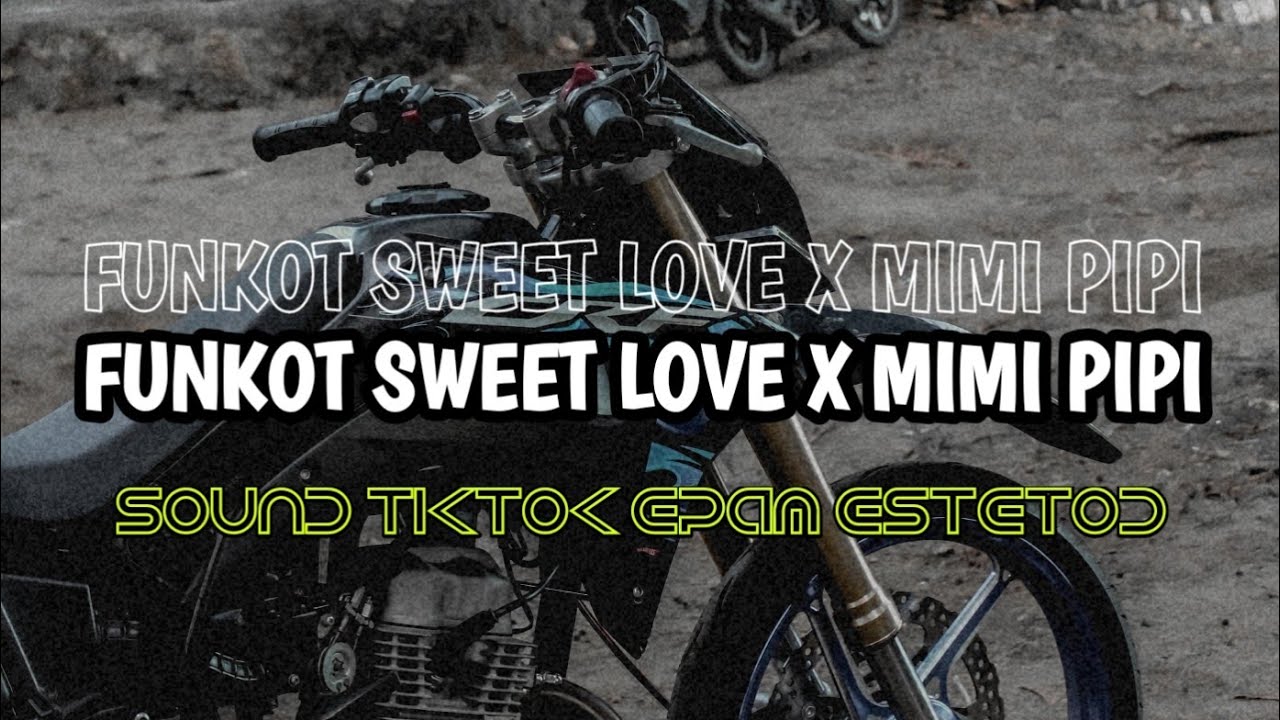 FUNKOT SWEET LOVE X MIMI PIPI sound tiktok epam estetod