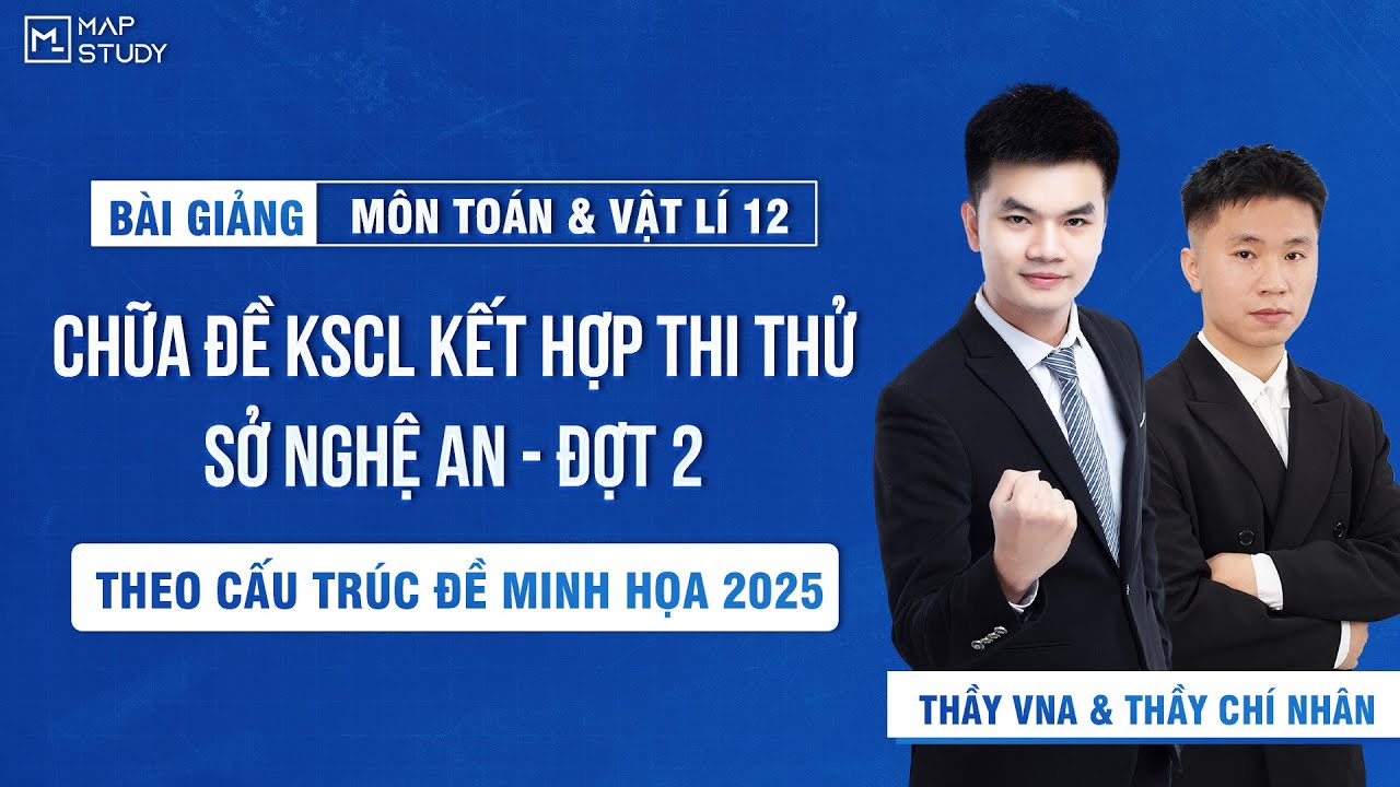 [Toán & Vật Lý 12] Chữa Đề KSCL Kết Hợp Thi Thử - Đợt 2 - Sở Nghệ An | Thầy VNA