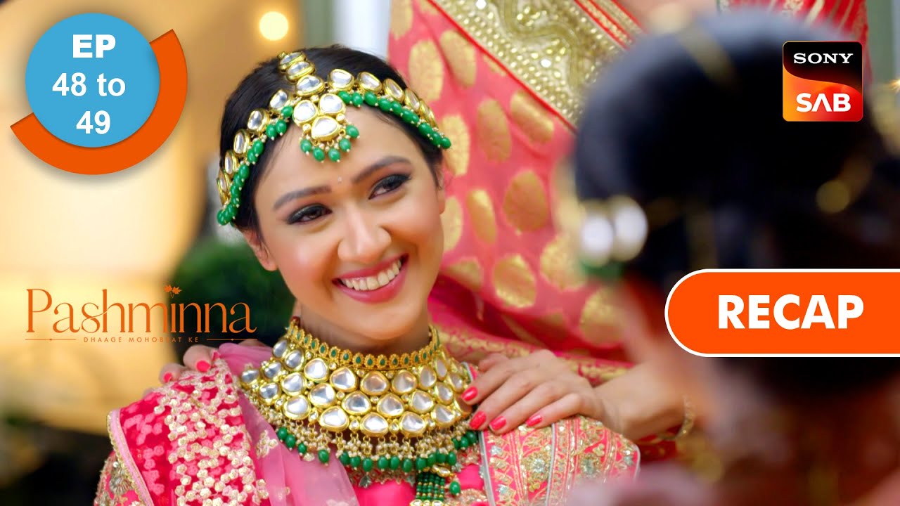 Pashminna | Ep 48 & Ep 49 |  RECAP | पश्मींना
