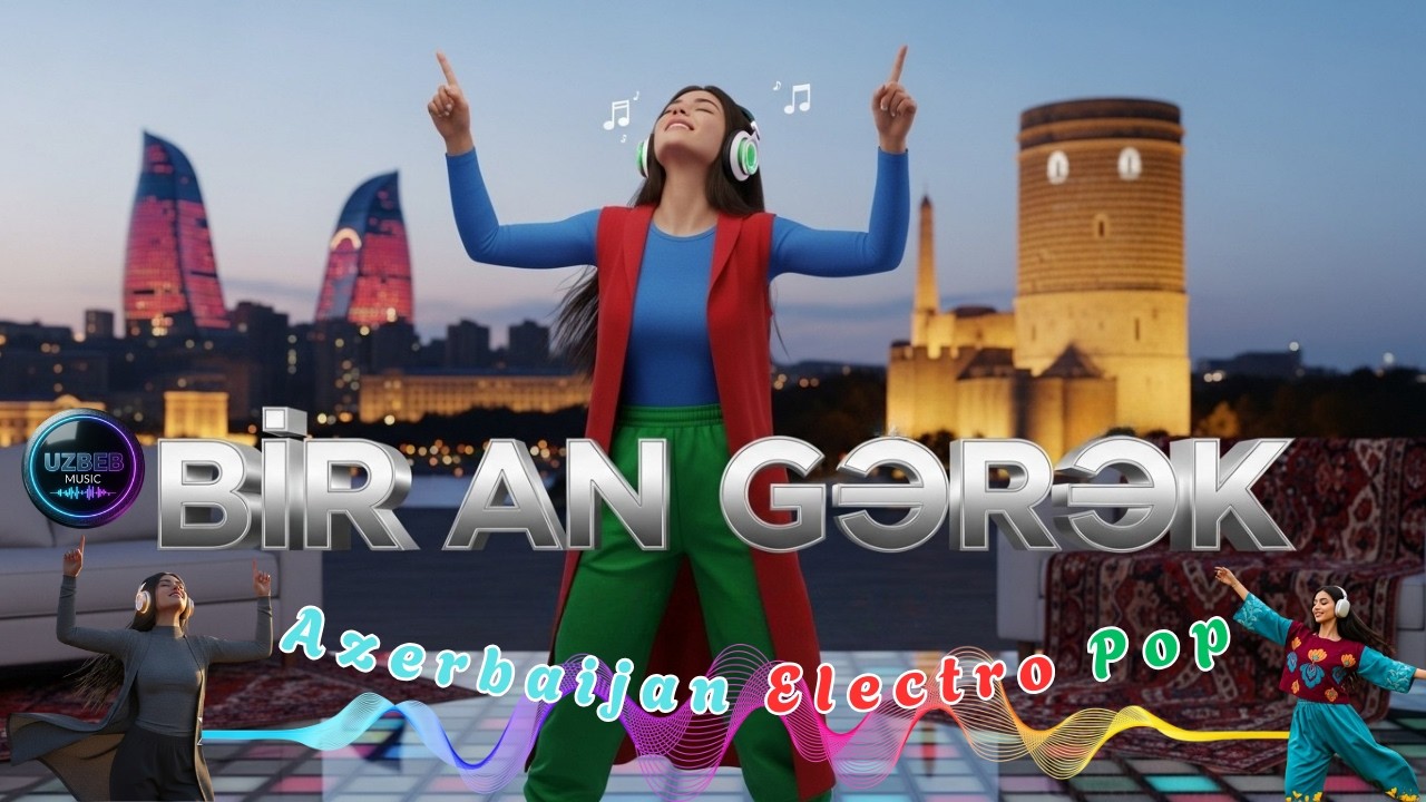 BİR AN GƏRƏK | Global Series -  Azerbaijan Electro Pop 2025 - UZBEB Music