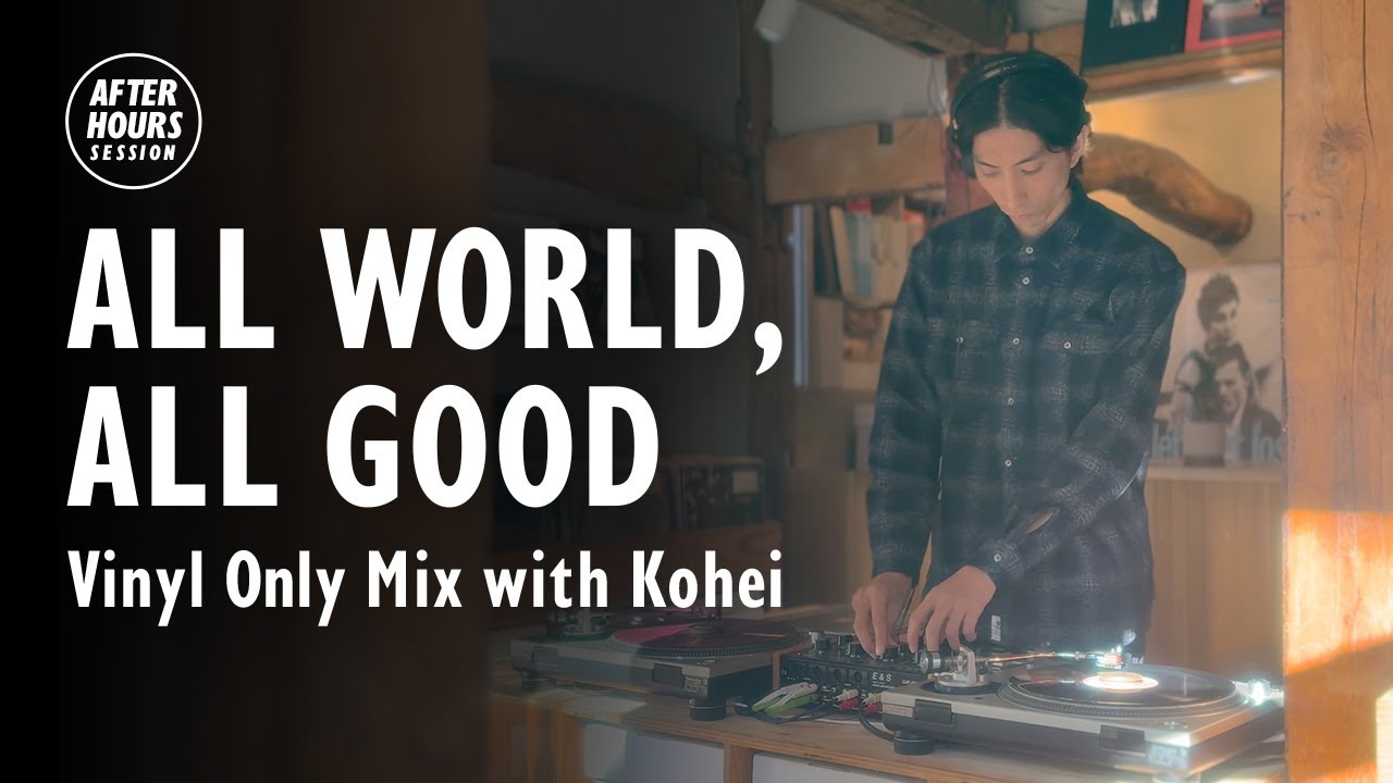 ALL WORLD, ALL GOOD Vinyl Only Mix with Kohei @ELLA RECORDS | AFTER HOURS SESSION