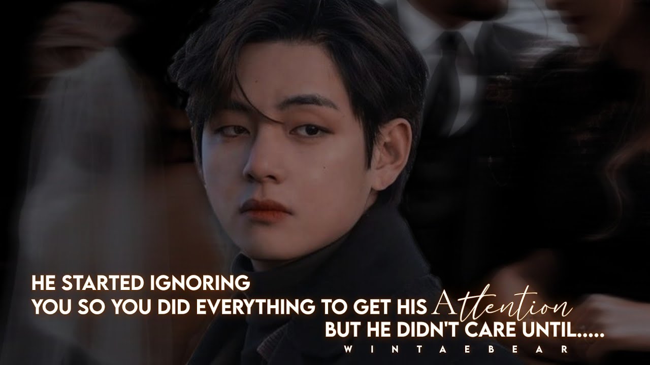 He Started Ignoring You So You Did Everything To Get His Attention But- | K.THFF #taehyungff #v