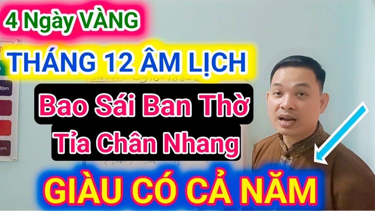 THÁNG 12 ÂM LỊCH: 4 Ngày Vàng BAO SÁI BAN THỜ- TỈA CHÂN NHANG_ Gia Chủ GIÀU CẢ NĂM/ Cậu Thành Tử Vi
