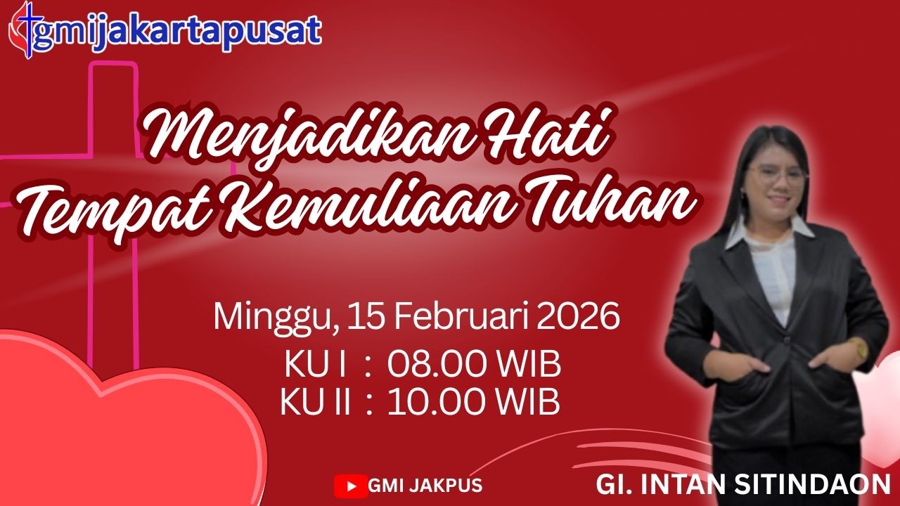 Ibadah Minggu KU 1,  15 Februari 2026 - Menjadikan Hati Tempat Kemuliaan Tuhan - Gr. Intan Sitindaon
