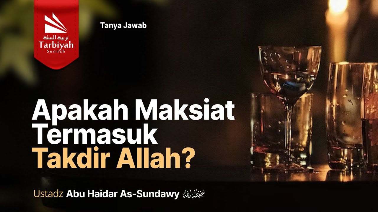 Apakah Maksiat Termasuk Takdir Allah? - Ustadz Abu Haidar as-Sundawy حفظه الله
