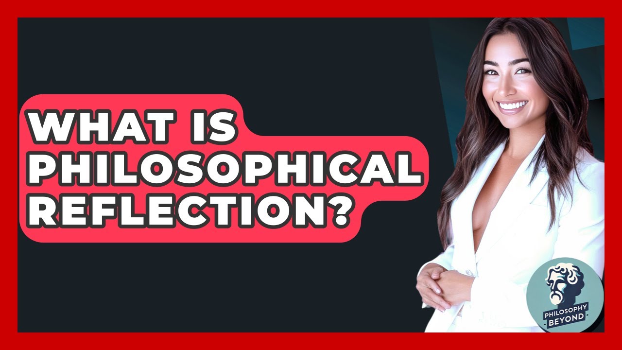 What Is Philosophical Reflection? - Philosophy Beyond