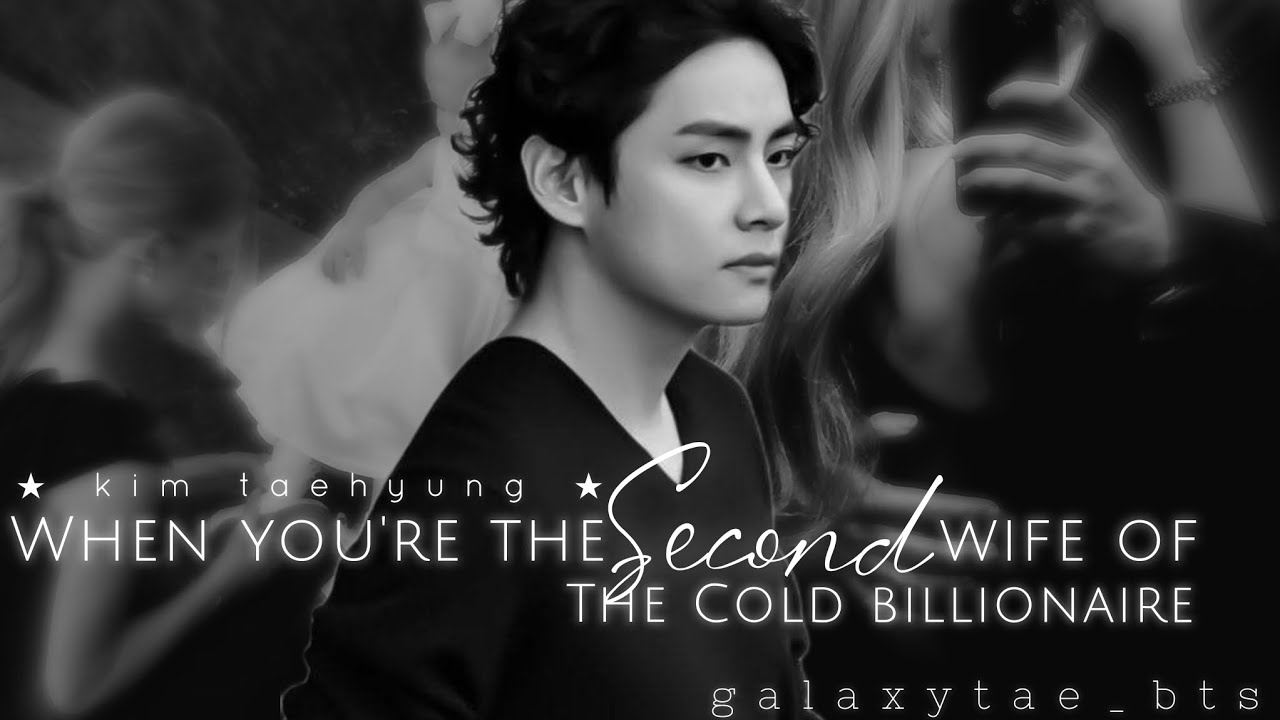 when you're the second wife of the cold billionaire  Oneshot #taehyungff #kimtaehyung  #bts