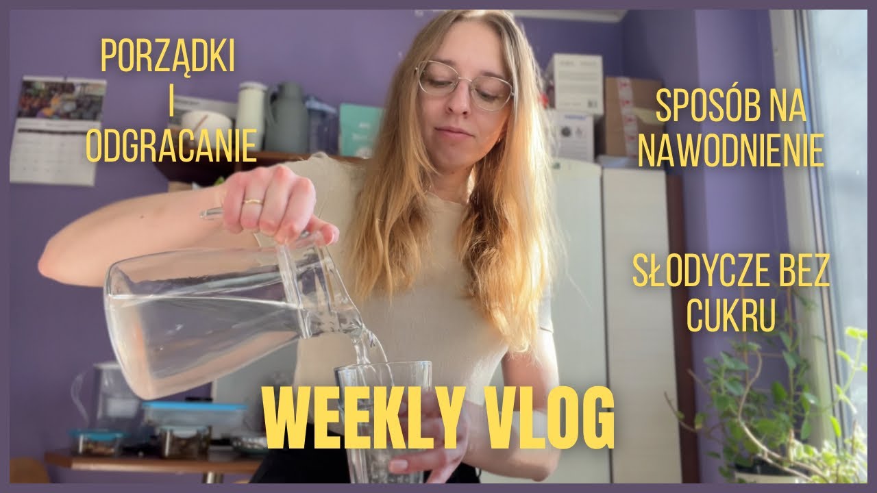 WEEKLY VLOG ☕️ porządki i odgracanie / sposób na nawodnienie / słodycze bez cukru