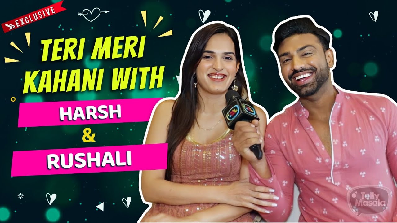 Teri Meri Kahani Ft. Harsh & Rushali | Love Life, First Meet, Secrets & More