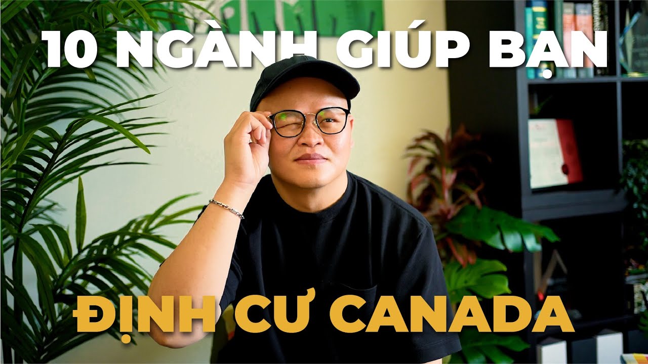 10 NGÀNH HỌC NÊN THEO ĐUỔI NẾU MUỐN ĐỊNH CƯ CANADA