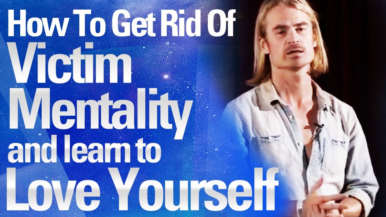 How To Get Rid Of Victim Mentality And Learn To Love Yourself - Andy Yosha