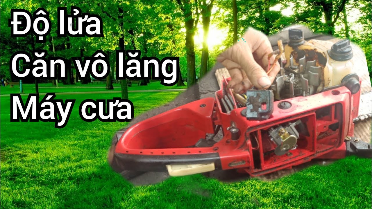 Hướng dẫn độ lửa v&agrave; v&ocirc; lăng m&aacute;y cưa x&iacute;ch , hướng dẫn sửa m&aacute;y cưa x&iacute;ch