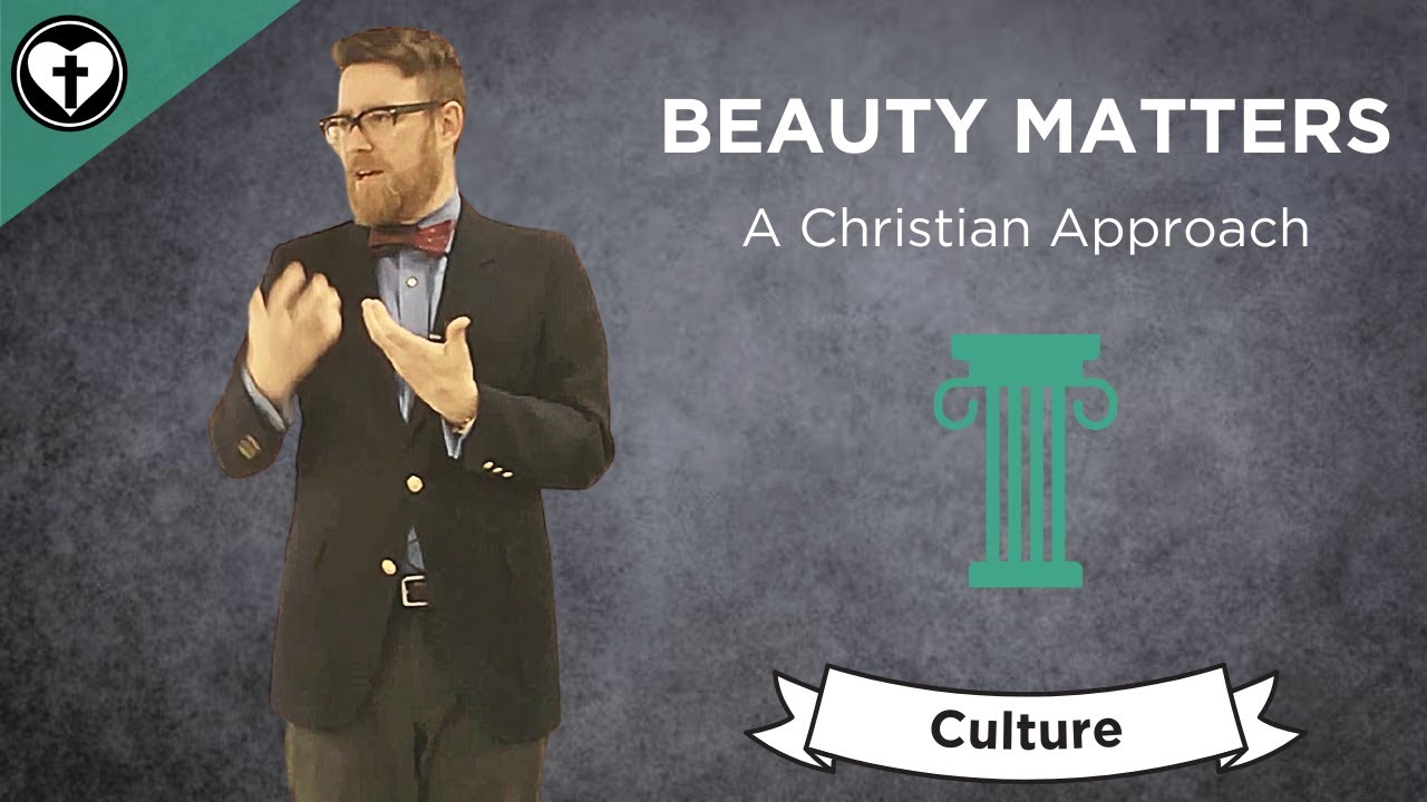 Why Beauty Matters: A Christian Approach (With Improved Audio and Video)