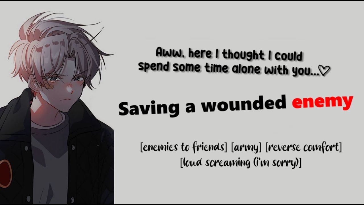 [M4F] You save your enemy's life [LOUD SCREAMING] [Enemies to Friends] [Reverse comfort] [Army]