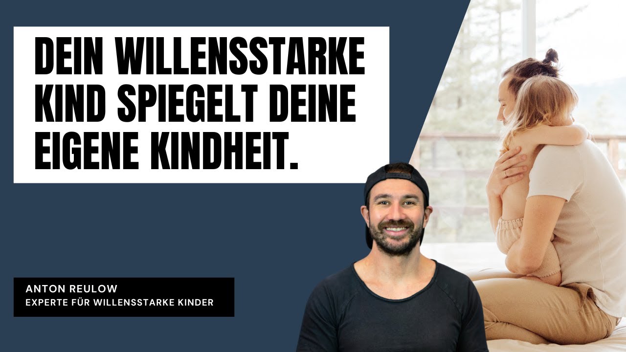 Das willensstarke Kind spiegelt deine eigene Kindheit.