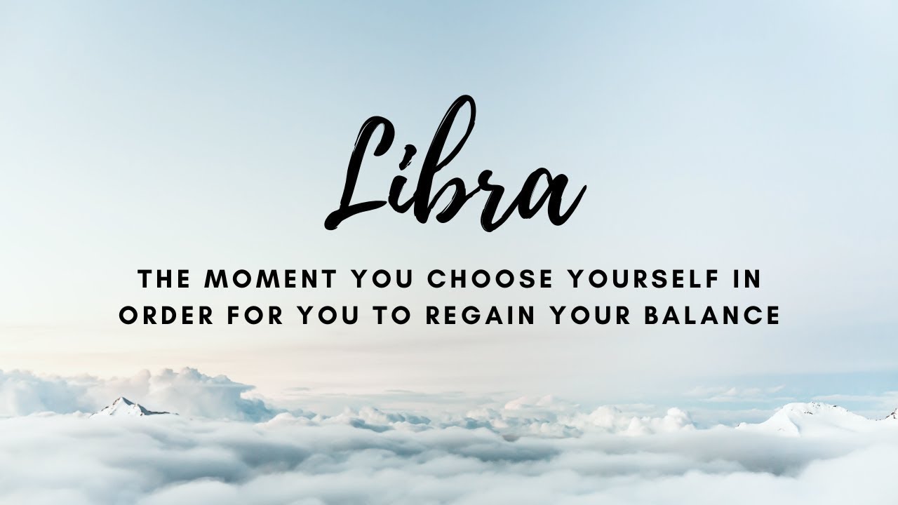 Libra - The moment you choose yourself in order for you to regain your balance