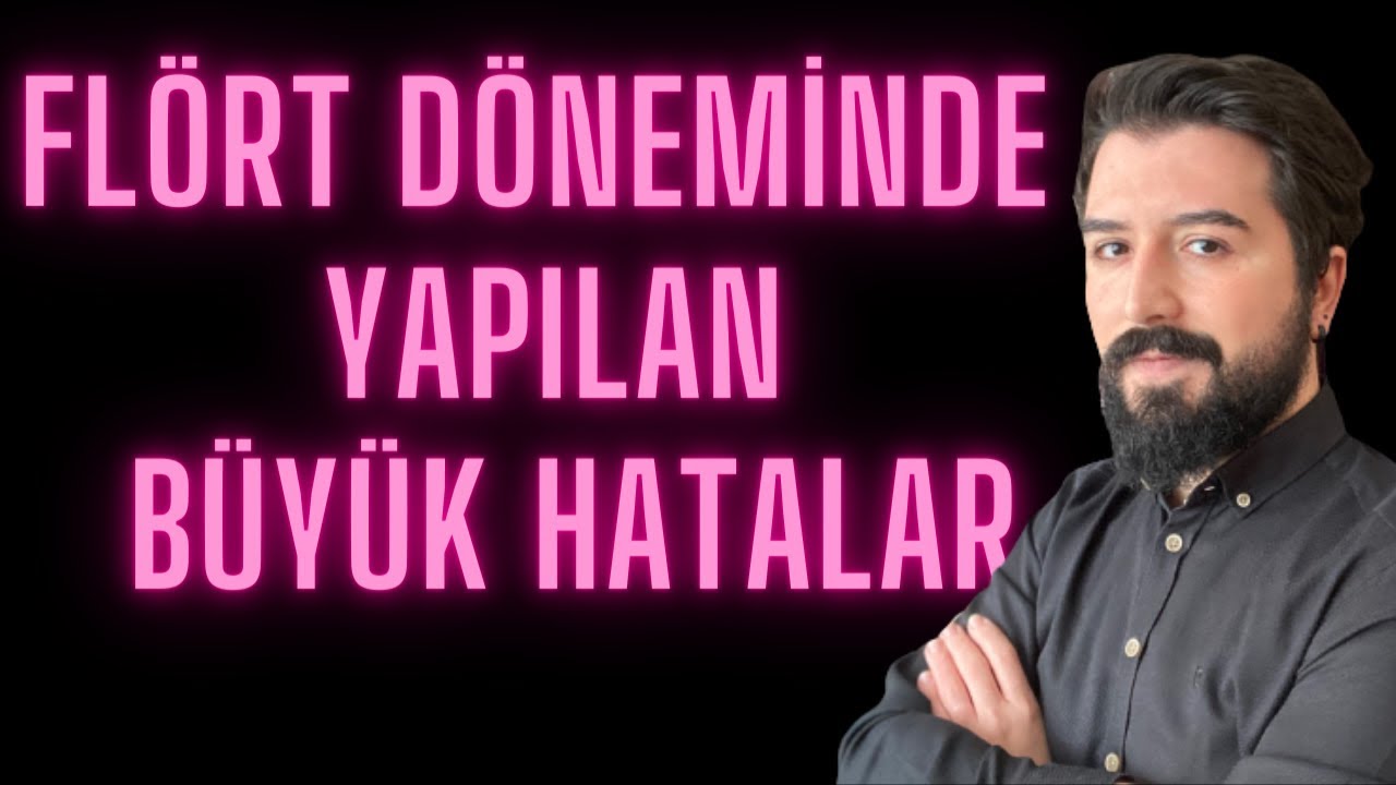 Flörtte (İlişkide) Yapılan Hatalar, Flört Dönemi Nasıl Olmalı? Flört Döneminde Ne Yapılır?