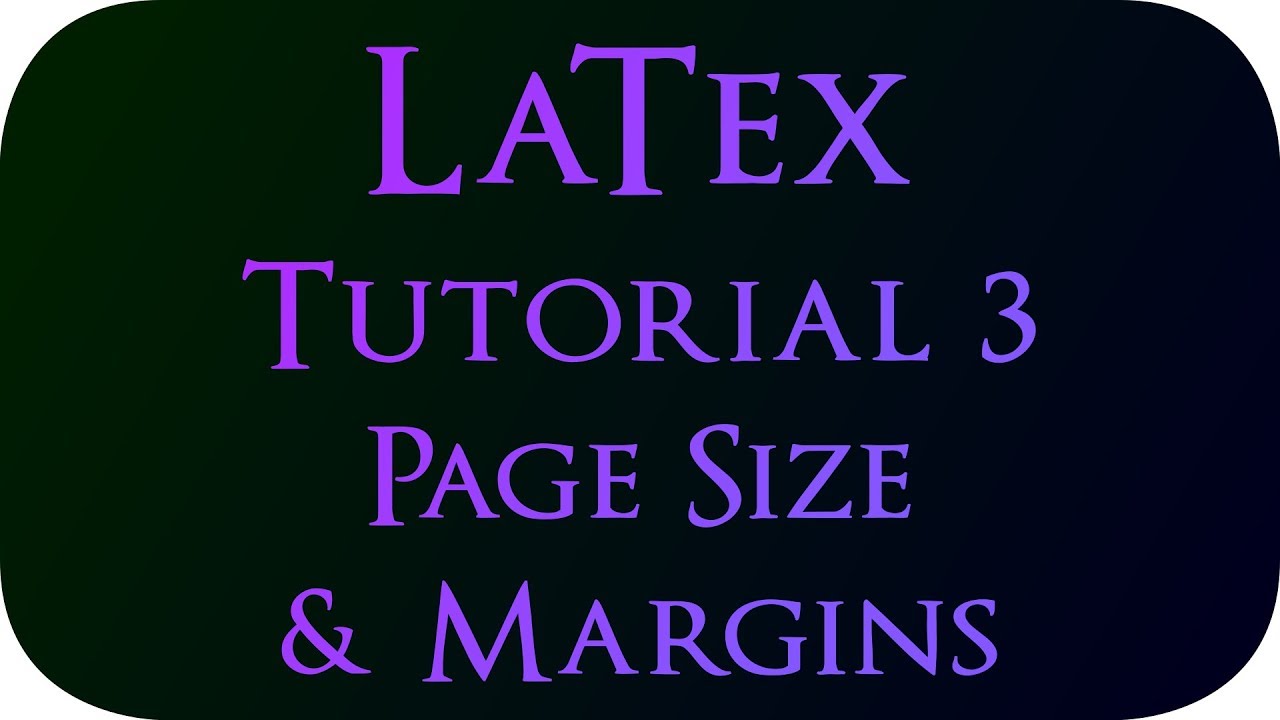 LaTex Tutorial 3 - Page Size & Margins