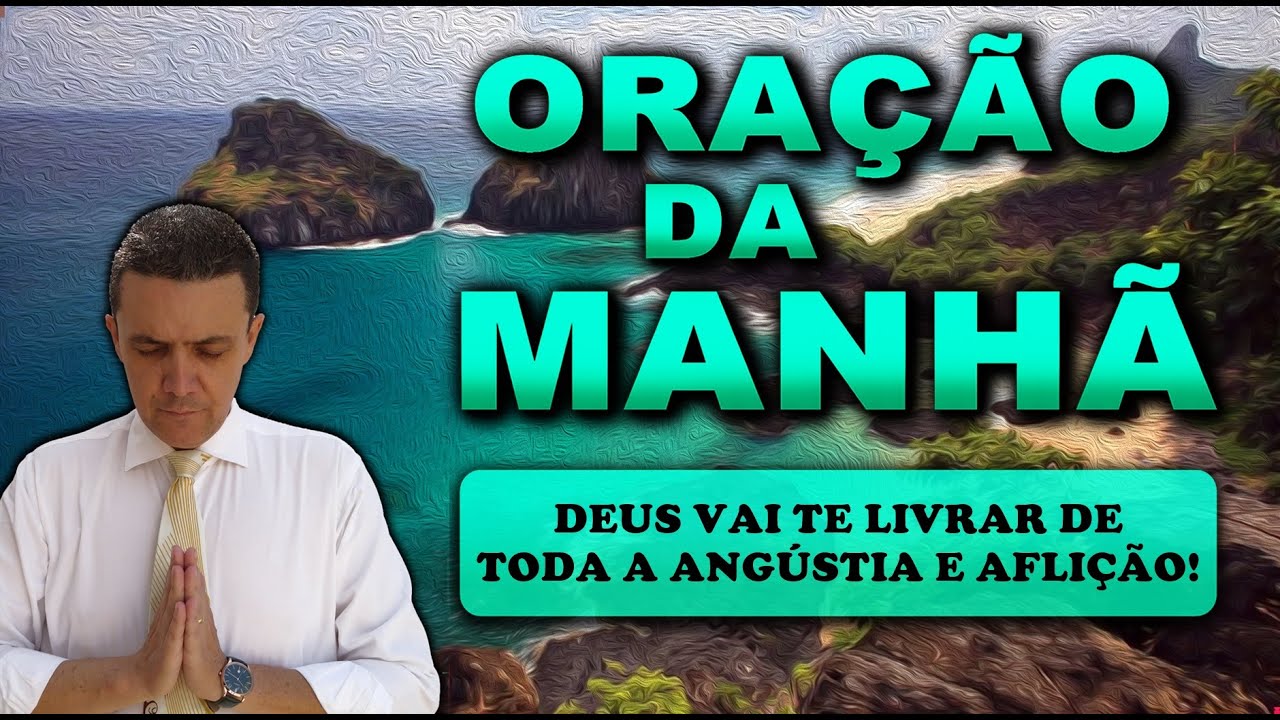 ((🔴)) ORAÇÃO DA MANHÃ DE HOJE DEUS VAI TE LIVRAR DE TODA A ANGÚSTIA E AFLIÇÃO!