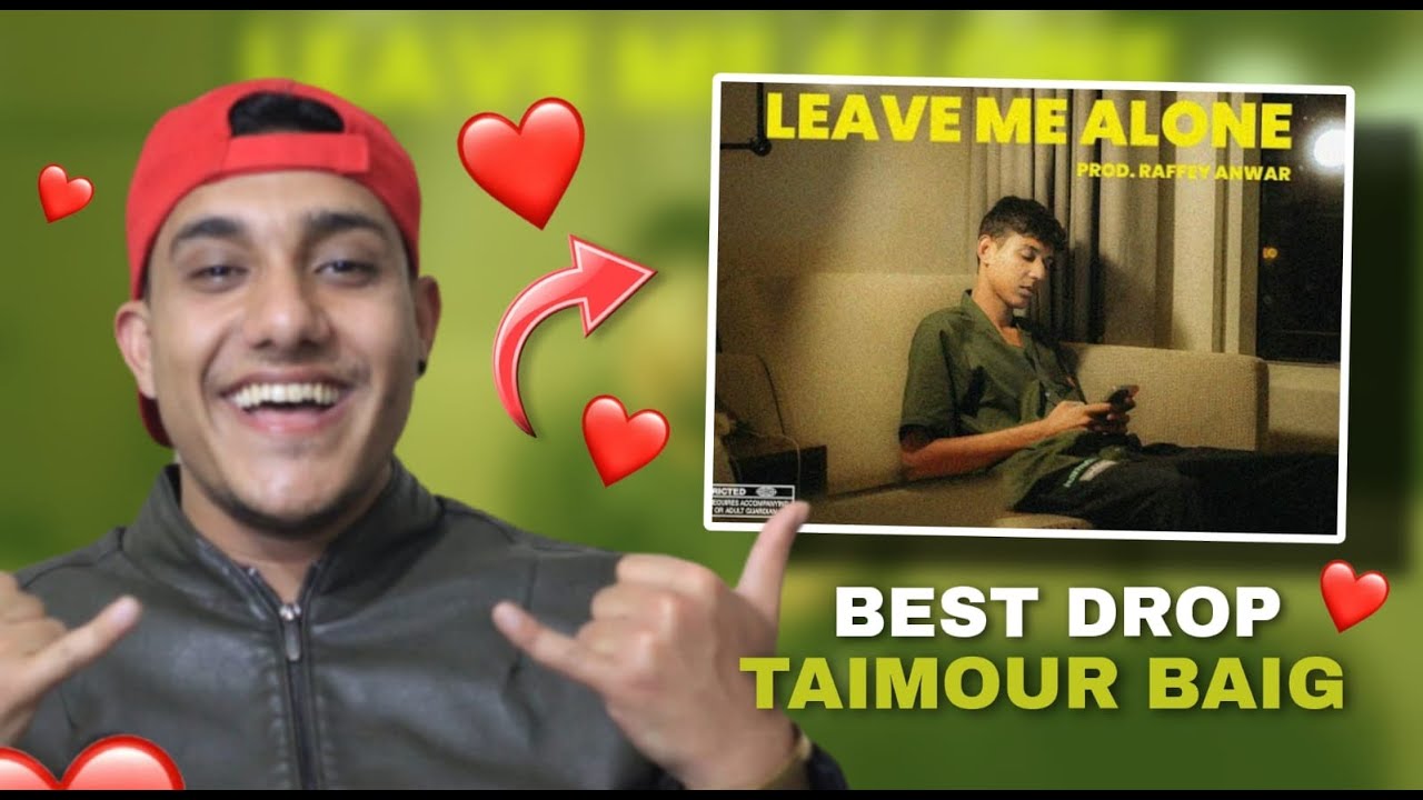 LEAVE ME ALONE - TAIMOUR BAIG | Prod. Raffey Anwar (react)