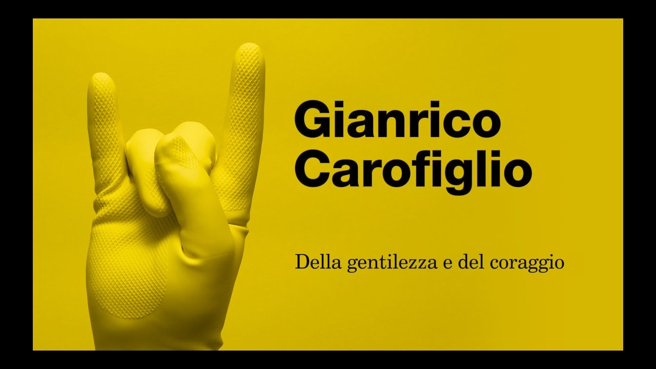 GIANRICO CAROFIGLIO - Della gentilezza e del coraggio