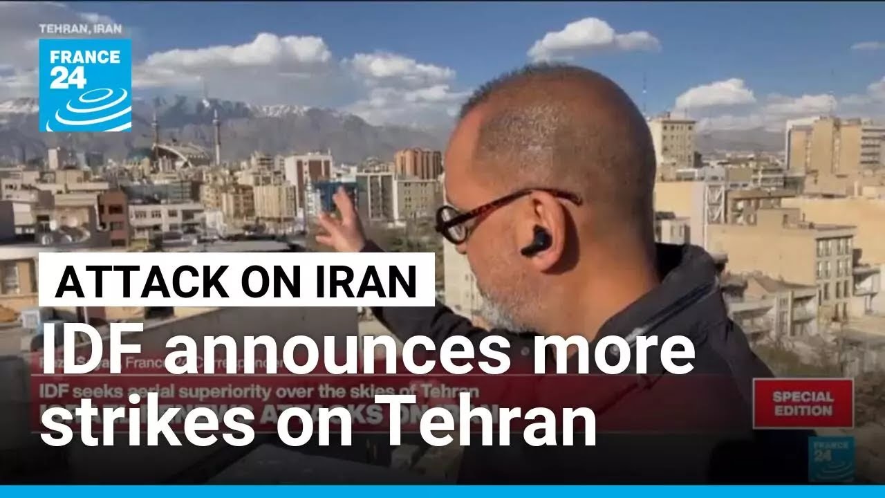 Israel renews attacks on Iran: IDF announces more strikes on Tehran • FRANCE 24 English