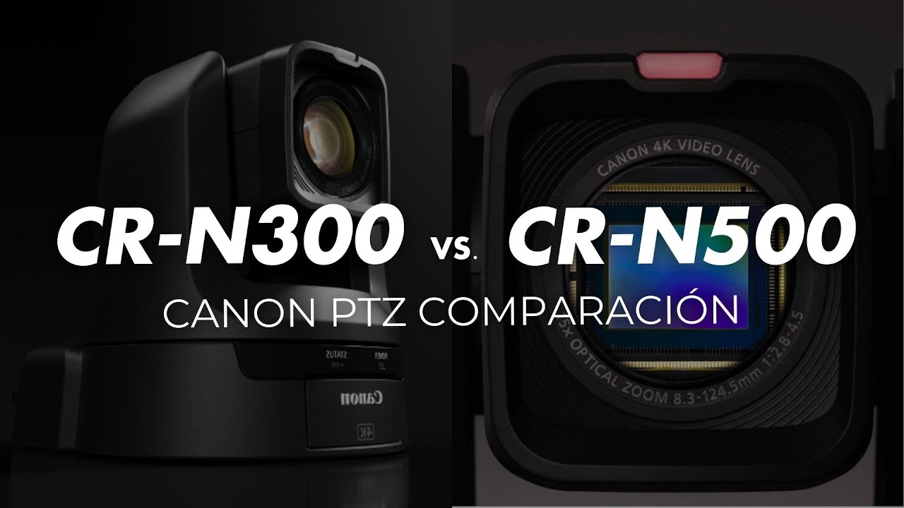 Comparativa: Cámaras PTZ de Canon CR-N300 vs CR-N500, ¿cuál es mejor? 🤔