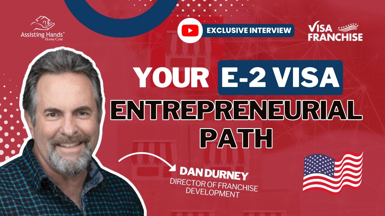 E2 Visa Mastery: The Roadmap with Assisting Hands Franchise