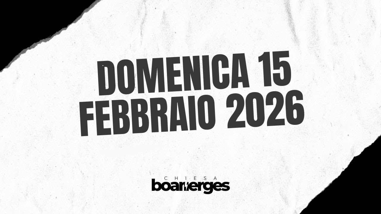 Domenica 15 02 2026 | Chiesa Boanerges