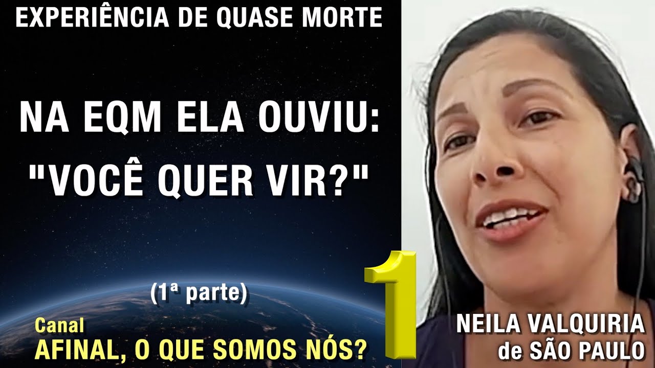 1/2 – Na EQM ela ouviu: “Você quer vir?” - EQM de Neila Valquiria | Experiência Quase Morte | NDE