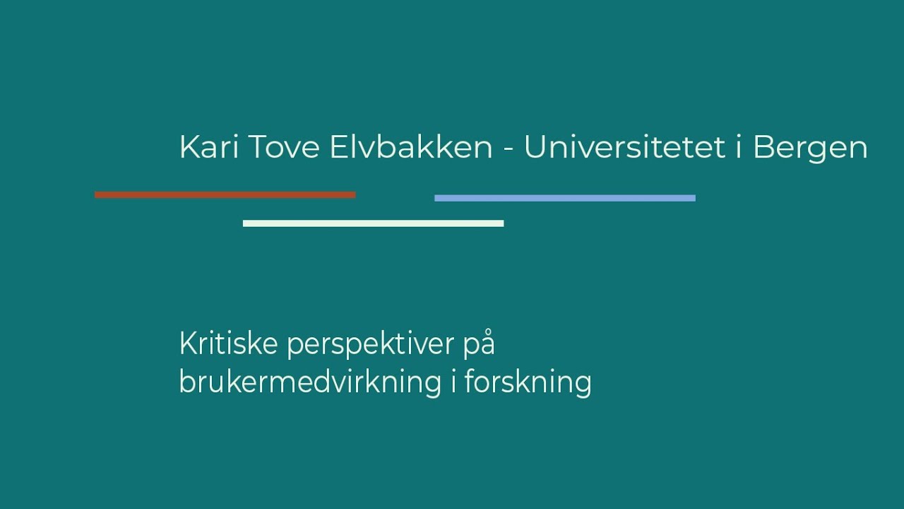 08 Kritiske perspektiver på brukermedvirkning i forskning -  Kari Tove Elvbakken
