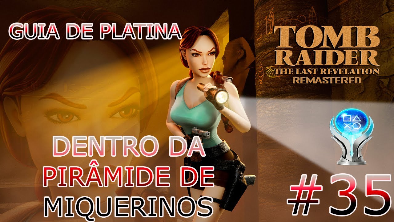 TOMB RAIDER IV THE LAST REVELATION REMASTERED GUIA PLATINA #35 - DENTRO DA PIRÂMIDE DE MIQUERINOS