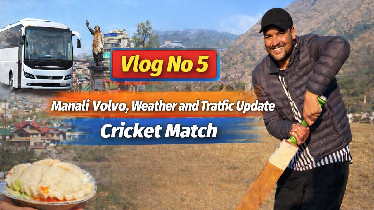 Manali Volvo, Weather & Traffic Update | Vlog No 5 | Cricket Match in Mountains 