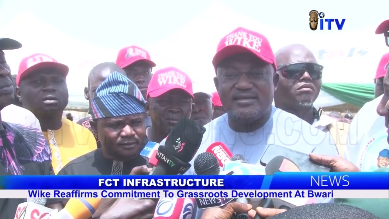 FCT INFRASTRUCTURE: Wike Reaffirms Commitment To Grassroots Development At Bwari