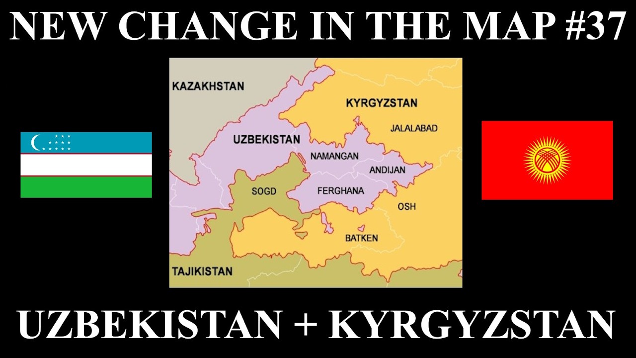 New Change in the Map - 37: New Uzbekistan-Kyrgyzstan Border