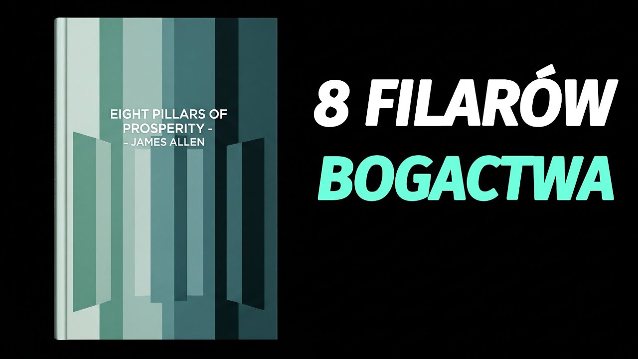 Osiem Filarów Dobrobytu | James Allen | Architektura Trwałego Bogactwa