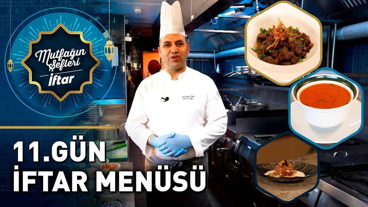 Mutfağın Şefleri İftar - 11. Gün | Şehriyeli Tavuk Çorbası, Dana Kavurma, Hurma Tatlısı