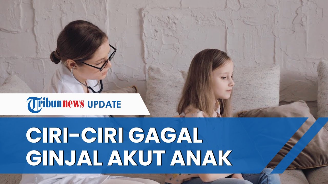 Ciri ciri Gejala Gagal Ginjal Akut pada Anak anak, dari Batuk, Pilek, Mengantuk hingga Demam