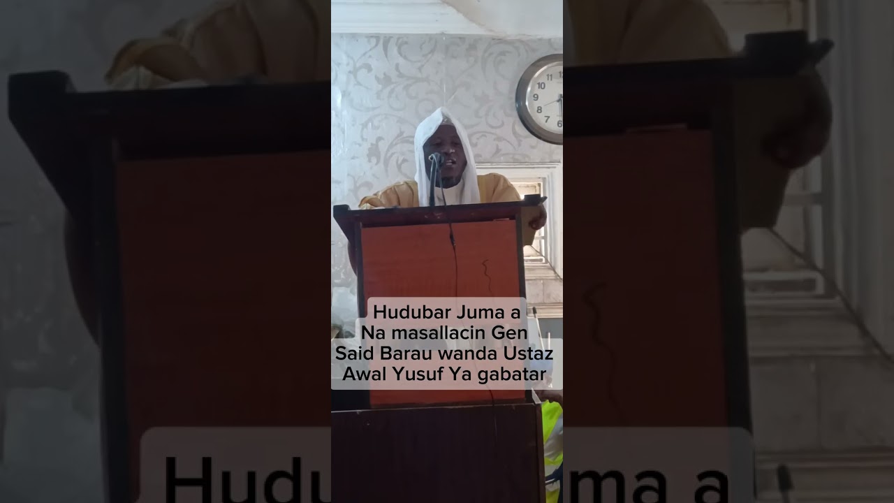 Hudubar Juma a Na masallacin Gen Said Barau wanda Ustaz Awal Yusuf Ya gabatar 