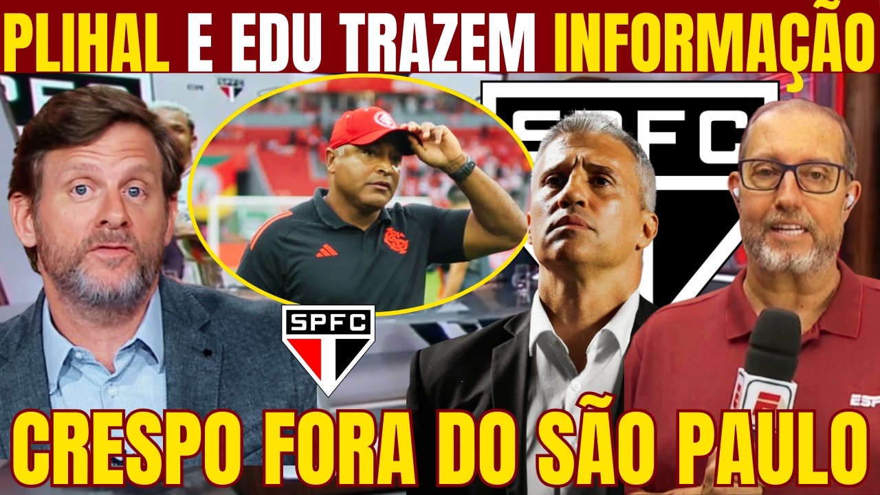 PLIHAL E EDUARDO AFFONSO TRAZEM INFORMAÇÕES DA SAÍDA DE CRESPO DO SÃO PAULO! ROGER COGITADO!