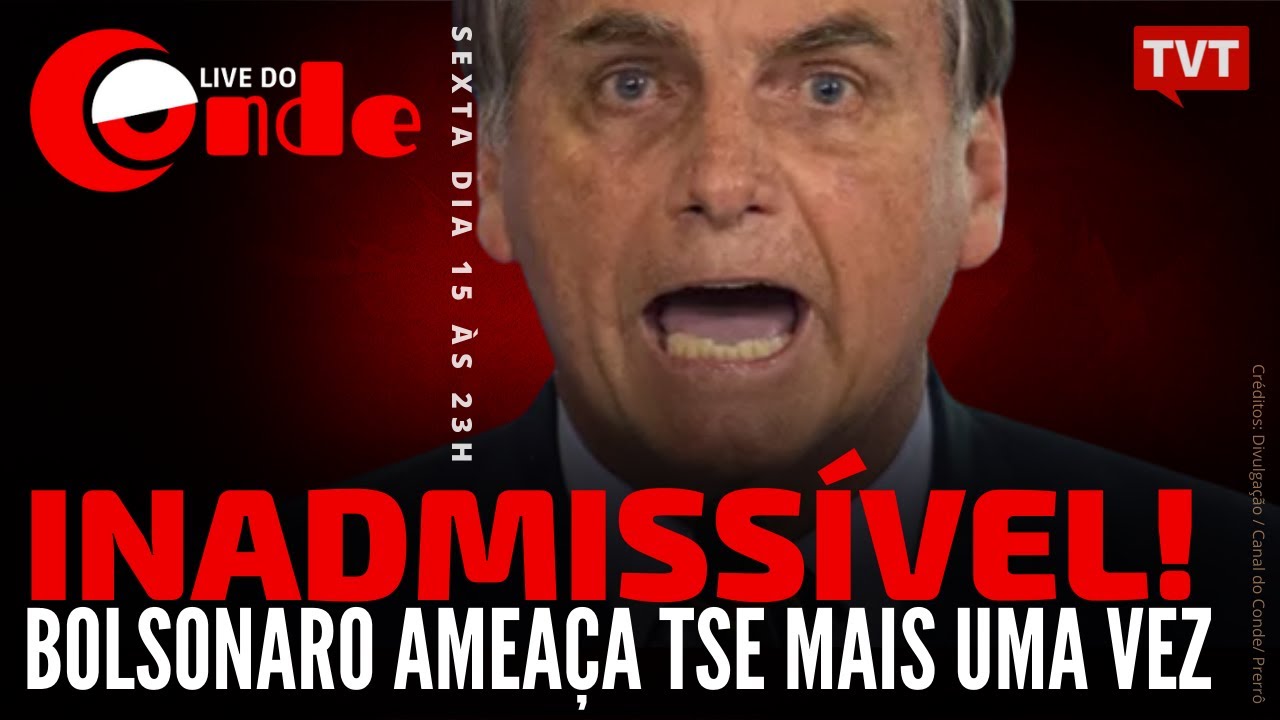 Live do Conde: Inadmissível! Bolsonaro ameaça TSE mais uma vez