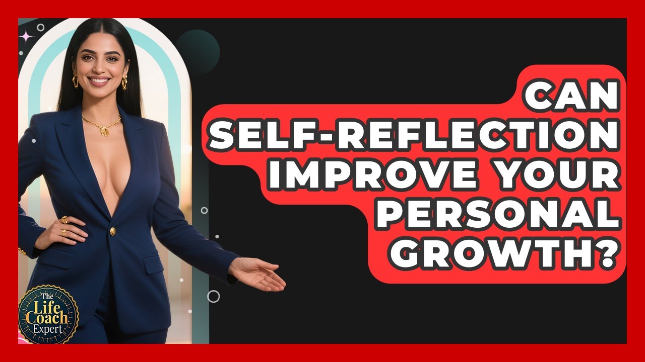 Can Self-reflection Improve Your Personal Growth? - The Life Coach Expert
