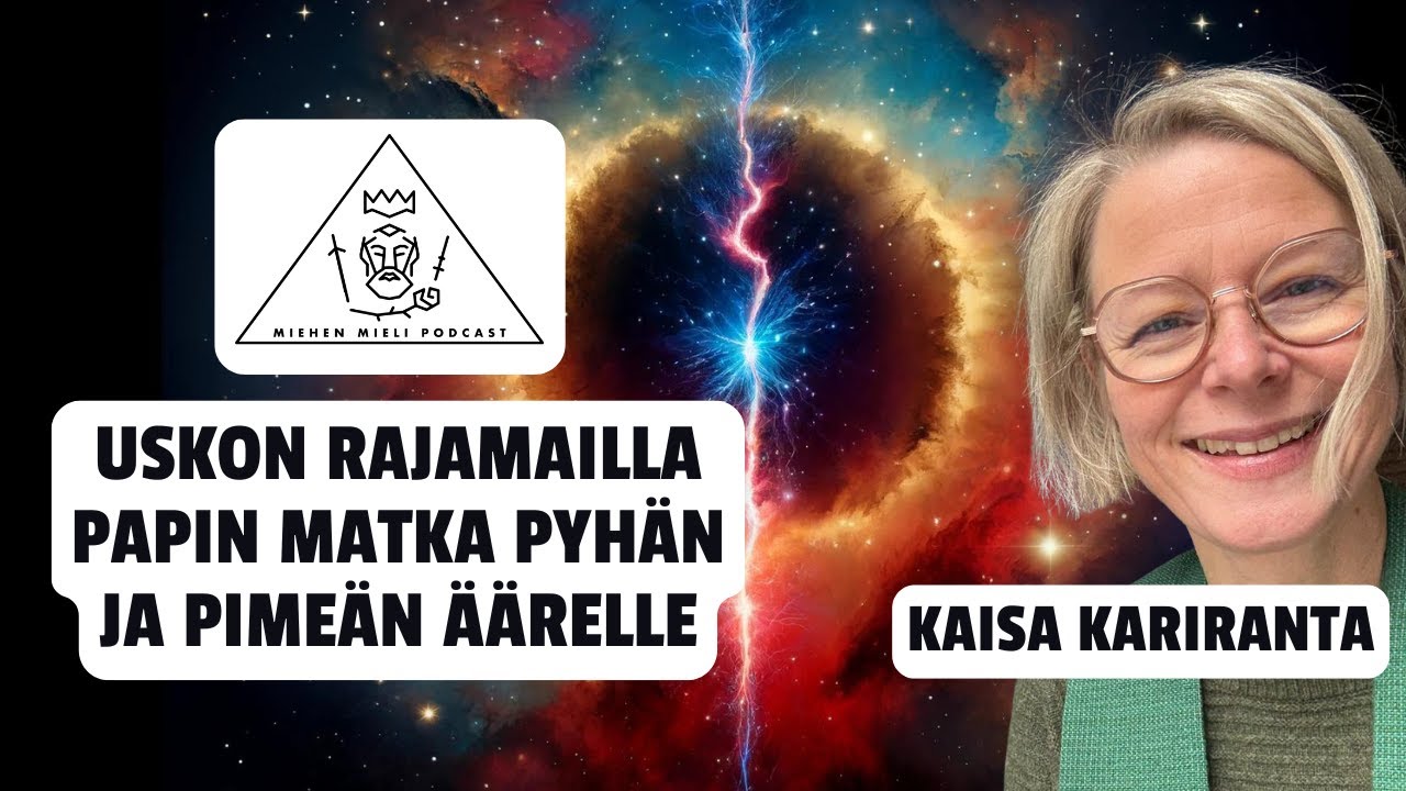 Uskon rajamailla – papin matka pyhän ja pimeän äärelle - Kaisa Kariranta - Miehen mieli podcast E143