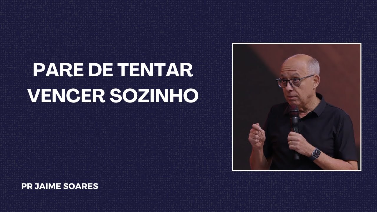 PR JAIME SOARES - PARE DE TENTAR VENCER SOZINHO