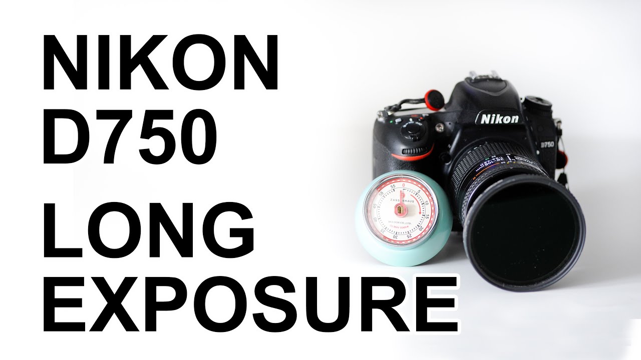 Nikon D750: How to work with long exposure